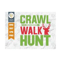 Crawl Walk Hunt SVG Cut File, Hunting Svg, Deer Head Svg, Hunting Season Svg, Hunter Svg, Hunting Life Svg, Hunting Quot