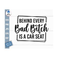 Behind Every Bad Bitch is a Car Seat Svg, Funny Motherhood Svg, Funny Mom Life Svg, Mother Day Gife Svg