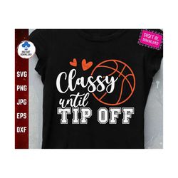 classy until tip off svg, basketball girl svg, funny basketball mom, basketball cheer mom svg, basketball fan svg, class