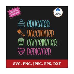 Educated Vaccinated Caffeinated Dedicated SVG, Nurse Coffee SVG, Nurse Life DIY Gift Instant Download for Circut
