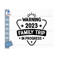 Warning 2023 Family Trip In Progress Svg, Family Vacation Svg, Matching Family Vacation Svg, Funny 2023 Family Trip Svg