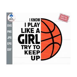 I Know I Play Like A Girl Try to Keep Up Basketball Svg, Funny I Play Svg, Basketball Players Svg, Play Like A Girl Bask