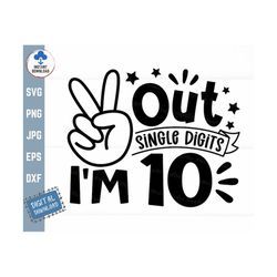 Peace Out Single Digits I'm 10 Svg, Tenth Kids Birthday Svg, Peace Out Single Digits Svg, 10th Birthday Shirt Svg