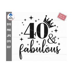 40 And Fabulous SVG, 40th Birthday, forty Birthday SVG, 40th Birthday Gift, 40 Years Old, Instant Download