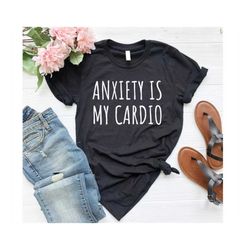 Funny Shirt Cute Cardio Tee Workout Shirt Running Tee HIIT Shirt Anxiety Shirt Funny Workout Shirt Cardio Tee Depression
