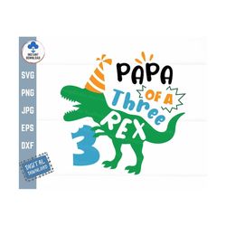 Papa of a Three Rex Svg, Papa Three Rex Birthday, Third Birthday Saurus Svg, Dinosaur Birthday Parent, T-Rex Birthday Ma
