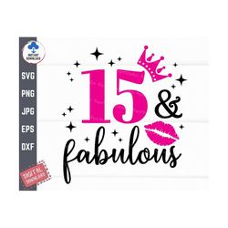 15 And Fabulous Lip Svg, 15 And Fabulous Svg, Fifteenth Birthday Svg, 15th Birthday Gift, 15 Years Old Svg, Fifteen and