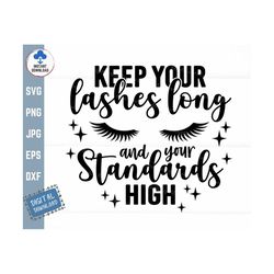 Keep Your Lashes Long and Your Standards High Svg,  Eyelashes Svg, Makeup Saying Svg, Makeup Girl Svg, Girl Power Saying