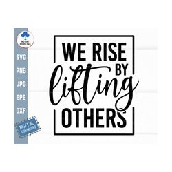 We Rise By Lifting Others Svg, Inspirational Quote Svg, Motivational Quote Svg, We Rise by Lifting Shirt Svg