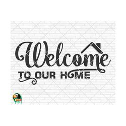 Welcome To Our Home SVG, Welcome Sign Svg, Welcome To Our Home Design for Shirts, Welcome To Our Home Cut Files, Cricut,