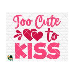 Too Cute To Kiss SVG, Valentine's Day Svg, Valentine Design for Shirts, Valentine Quotes, Valentine Cut Files, Cricut, S