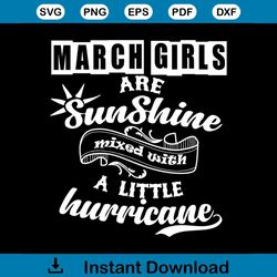 March Girls Are Sunshine Mixed With A Little Hurricane Svg, Birthday Svg, March Girls Svg, Sunshine Svg, Hurricane Svg,