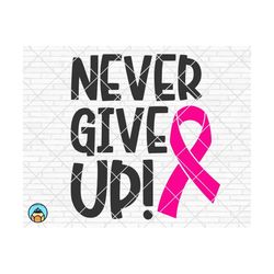 Never Give Up svg, Breast Cancer svg, Cancer Awareness svg, Cancer Survivor svg, Cancer Ribbon svg, Fight Cancer Cricut,