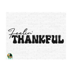 Feelin' Thankful SVG, Thanksgiving Svg, Thankful Svg, Grateful Svg, Feelin' Thankful Cut Files, Cricut, Silhouette, Png,