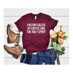 Pastor Life Christian Life Fueled By Coffee and Holy Spirit Pastor Shirt Funny Pastor Gift Christian Shirt Christian Gif