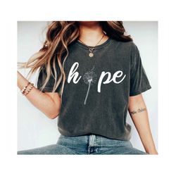 Hope Tshirt Hopeful Dandelion Shirt Religious Tee Inspirational Tshirt Positive Gifts Christian Shirt Motivational Tee C