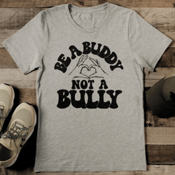 Be A Buddy Not A Bully Tee