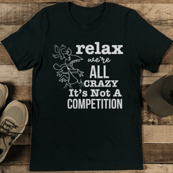 relax were all crazy tee