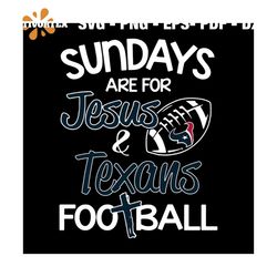 Sundays are for Jesus texans football svg