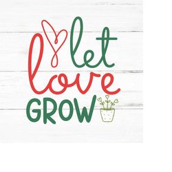 Let love grow svg ,Plant Lover SVG,Plant Quotes Svg,Plant Mom Svg,Crazy Plant Lady Svg,plant svg,succulent svg,houseplan