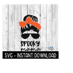 Spooky Mama Messy Bun Halloween SVG, Messy Bun Mama SVG, SVG Files Instant Download, Cricut Cut Files, Silhouette Cut Fi
