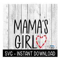 Mama's Girl SVG, Valentine's Day Tee Shirt SVG File, Instant Download, Cricut Cut Files, Silhouette Cut Files, Download,