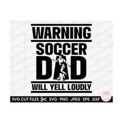 soccer girl svg cricut soccer girl png shirt design warning soccer dad will yell loudly