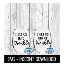 I Get Us In To Trouble I Get Us Out Of Trouble SVG, Funny Adult SVG, Instant Download, Cricut Cut File, Silhouette Cut F