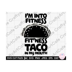 taco fitness svg i'm into fitness fitness taco in my mouth svg png for shirts