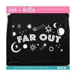 Space svg, Far Out svg, svg cutting files, Cricut, silhouette, iron on, png, svg, pdf, jpeg, eps, dxf