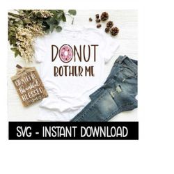 Donut SVG, Donut Bother Me SVG, Donut With Sprinkles SVG Files, Instant Download, Cricut Cut Files, Silhouette Cut Files
