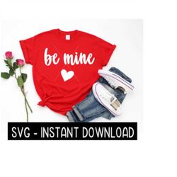 Valentine's Day SVG Files, Be Mine With Heart Tee Shirt SVG, Instant Download, Cricut Cut Files, Silhouette Cut Files, D