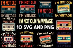 I'm Not Old I'm Vintage Type Cassette Vintage Retro Style SVG.PNG Digital Files