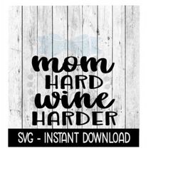 Mom Hard Wine Harder SVG, Wine Glass SVG, Funny SVG, Instant Download, Cricut Cut Files, Silhouette Cut Files, Download,