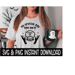 My Crystal Ball Says You're Full Of Shit SVG, Halloween PNG, Instant Download, Cricut Cut File, Silhouette Cut Files, Do