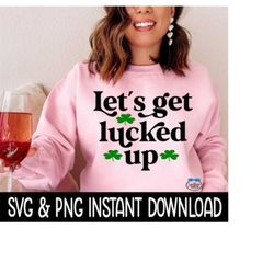 Let's Get Lucked Up PnG, Shamrock St Patrick's Day SVG, St Patty's Wine Glass SvG, Instant Download, Cricut Cut Files, S