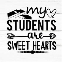 Students Sweet hearts svg ,teacher valentine,teacher svg,teacher shirt svg,love svg,teacher life svg,teacher gift svg, v