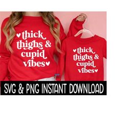 Valentine's Day SVG, Thick Thighs And Cupid Vibes PNG, Tee Shirt PnG Instant Download, Cricut Cut Files, Silhouette Cut