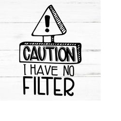 Caution I have no Filter svg PNG AI Eps, Sarcastic Svg, Funny Quotes Svg, Coworker Svg, T-shirt design, Mug Design svg,