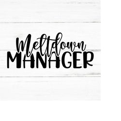 Meltdown Manager | SVG PNG AI Eps, Sarcastic Svg, Funny Quotes Svg, Coworker Svg, T-shirt design, Mug Design svg, Sublim