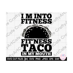 taco fitness svg i'm into fitness fitness taco in my mouth svg png for shirts
