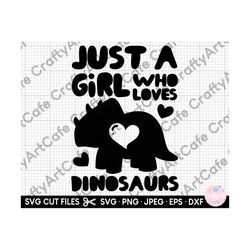 just a girl who loves dinosaurs svg for cricut just a girl who loves dinosaurs png triceratops svg eps dxf jpg