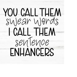 You Call Them Swear Words, Sentence Enhancers | SVG PNG AI Eps, Sarcastic Svg, Funny Quotes Svg, Coworker Svg, T-shirt d