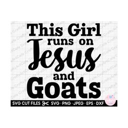 goat svg goat png this girl runs on jesus and goats