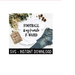 Football Is My Favorite F Word SVG, SVG Files, Instant Download, Cricut Cut Files, Silhouette Cut Files, Download, Print