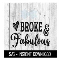 Broke And Fabulous, Funny Wine SVG, SVG Files, Instant Download, Cricut Cut Files, Silhouette Cut Files, Download, Print