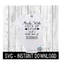 Made With Lots Of Love And A Little Bit Of Science SVG, IVF Baby Bodysuit SVG File, Instant Download, Cricut Cut File, S