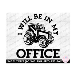 tractor svg for cricut tractor png tractor lover tractor owner tractor collector farmer svg i will be in my office