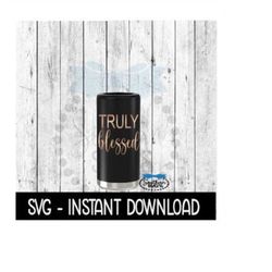 Truly Blessed SVG, Skinny Can Cooler SVG, Seltzer SVG File, Instant Download, Cricut Cut Files, Silhouette Cut Files, Do
