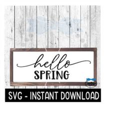 Hello Spring SVG, Farmhouse Sign SVG Files, SVG Instant Download, Cricut Cut Files, Silhouette Cut Files, Download, Prin